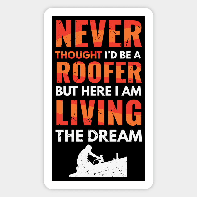 Never thought I'd be a roofer, but here I am living the dream / awesome roofer gift idea, roofing gift / love roofing / handyman present Sticker by Anodyle